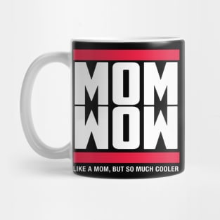 Mom Wow Like A Mom But So Much Cooler Mug